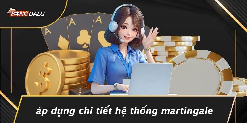 Áp Dụng Chi Tiết Hệ Thống Martingale