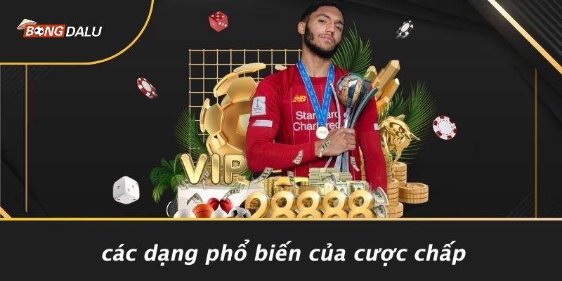 Các Dạng Phổ Biến Của Cược Chấp