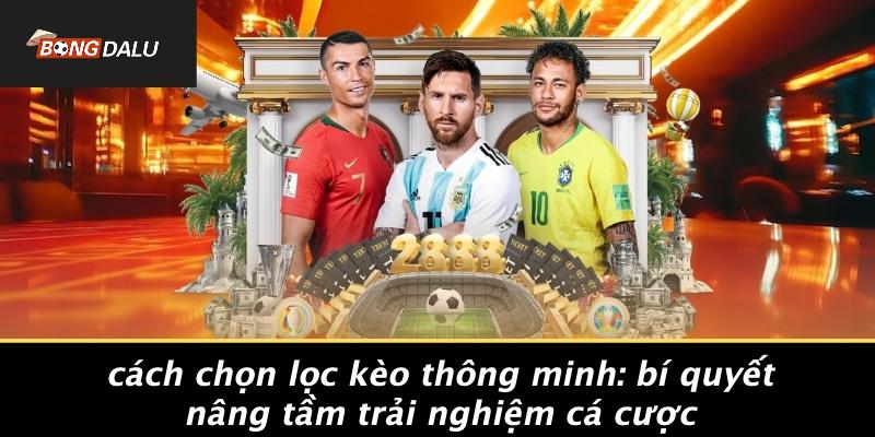 Cách Chọn Lọc Kèo Thông Minh