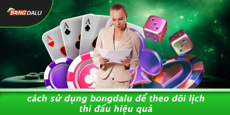 Cách Sử Dụng Bongdalu Để Theo Dõi Lịch Thi Đấu Hiệu Quả