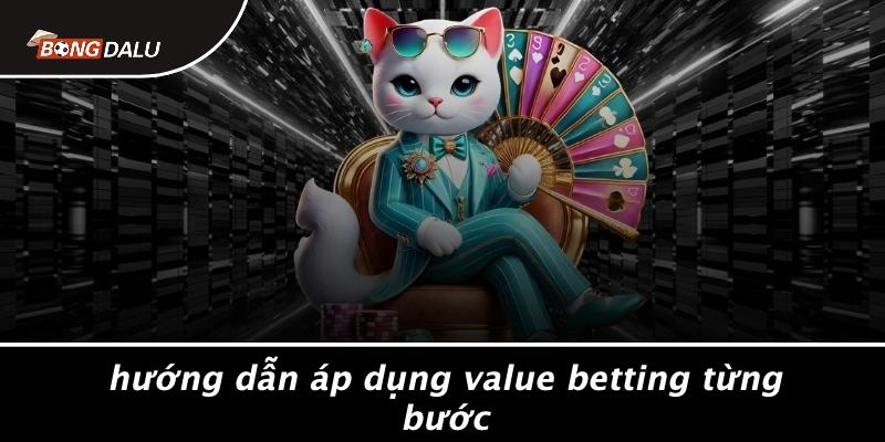 Hướng Dẫn Áp Dụng Value Betting Từng Bước