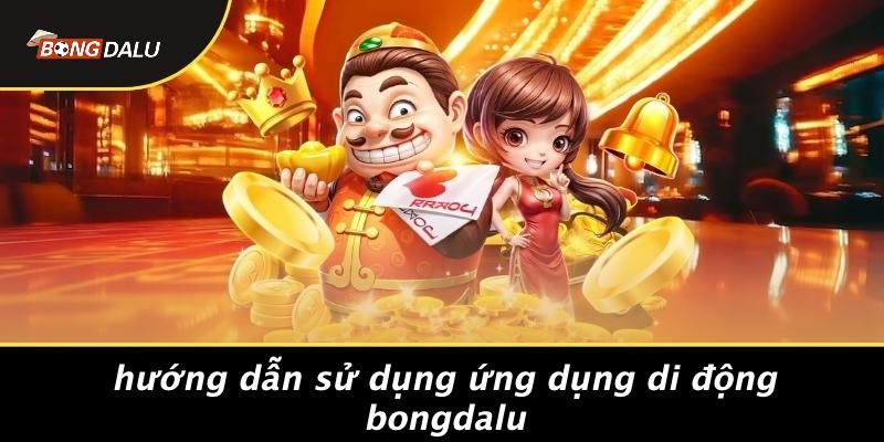 Hướng Dẫn Sử Dụng Ứng Dụng Di Động Bongdalu