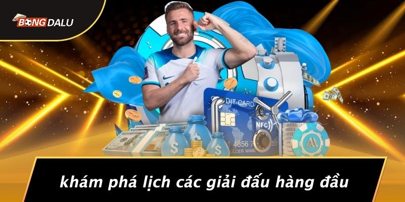 Khám Phá Lịch Các Giải Đấu Hàng Đầu