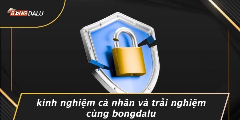 Kinh Nghiệm Cá Nhân Và Trải Nghiệm Cùng Bongdalu