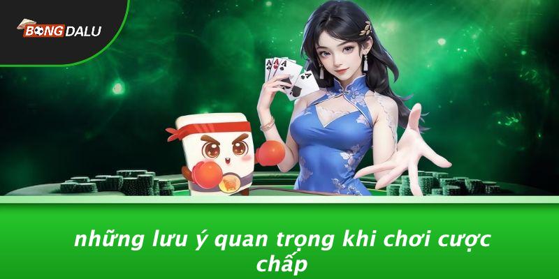Những Lưu Ý Quan Trọng Khi Chơi Cược Chấp