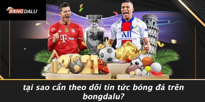Tại Sao Cần Theo Dõi Tin Tức Bóng Đá Trên Bongdalu?