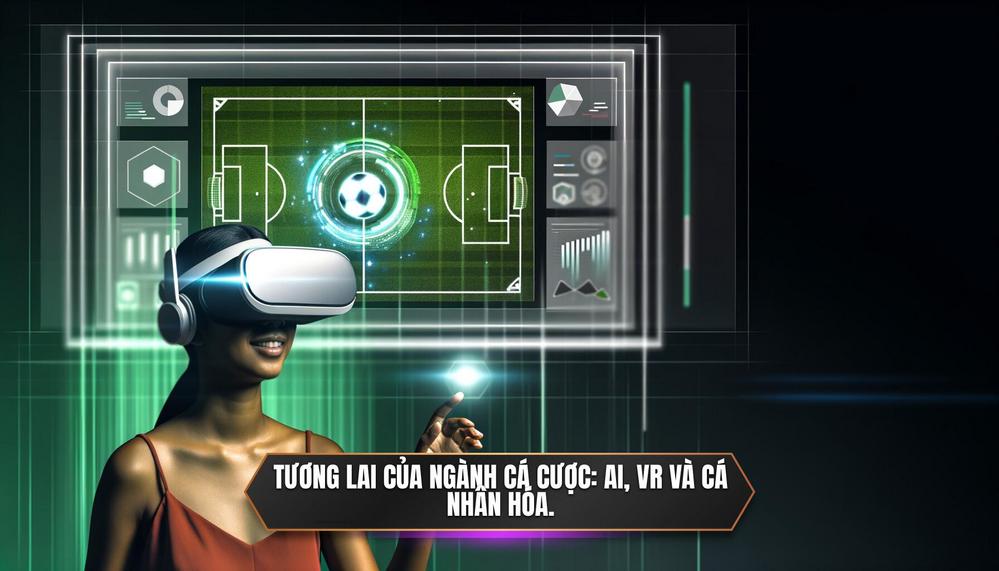 Tương lai của ngành cá cược_ AI, VR và cá nhân hóa.