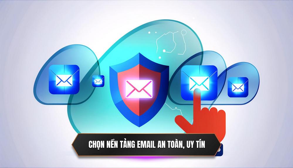 Chọn Nền Tảng Cung Cấp Email An Toàn và Đáng Tin Cậy